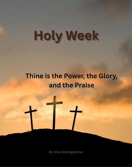 Holy Week: Thine is the Power, the Glory, and the Praise